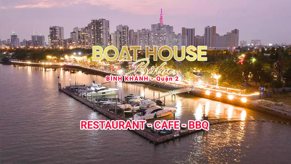 Nhà Hàng Boathouse Bình Khánh: Khám Phá Thực Đơn Đặc Biệt Và Không Gian Ven Sông Tuyệt Đẹp 2025 Đánh giá và phản hồi từ thực khách về Nhà hàng Boathouse Bình Khánh