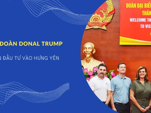 Tập đoàn Trump muốn đầu tư vào Hưng Yên