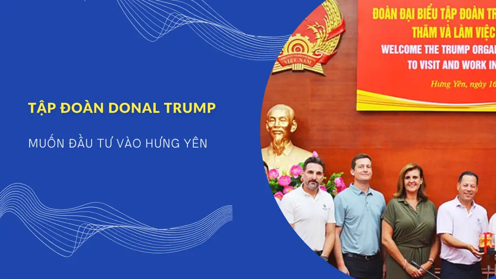 Tập đoàn Trump muốn đầu tư vào Hưng Yên