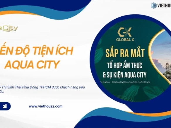Tiến độ triển khai Tiện Ích Aqua City